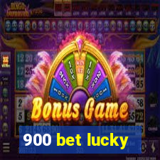 900 bet lucky